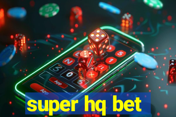 super hq bet
